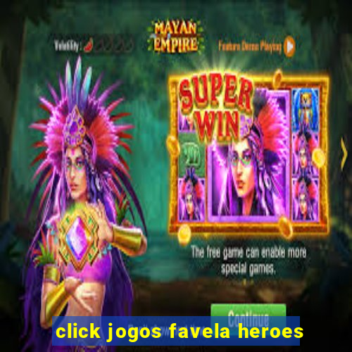 click jogos favela heroes